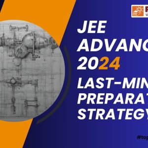 JEE Advanced 2024 Last-Minute Preparation Strategy – Pathfinder Institute