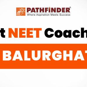 Pathfinder Institute is Balurghat’s best NEET Coaching.