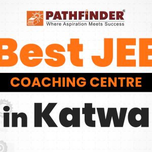 The Best JEE Coaching Centre in Katwa – Pathfinder Institute