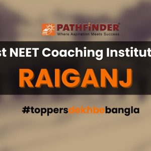 The Best NEET Coaching Institute in Raiganj – Pathfinder Educational Centre