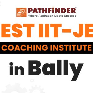 The Best JEE Coaching in Bally – Pathfinder Institute