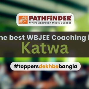 The Best WBJEE Coaching in Katwa – Pathfinder Institute