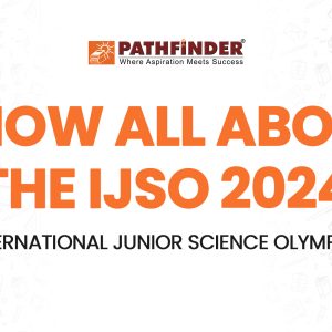 Know all about the IJSO 2024 (International Junior Science Olympiad) – Pathfinder Institute