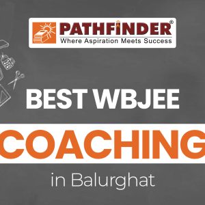 Best WBJEE Coaching in Balurghat – Pathfinder Institute