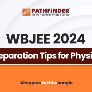 WBJEE 2024 Preparation Strategy for Physics – Pathfinder Institute