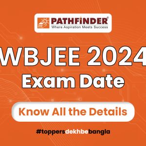 WBJEE 2024 Exam Date – Pathfinder Institute