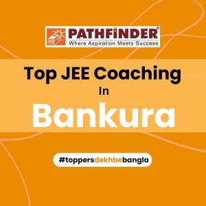 The Top JEE Coaching in Bankura – Pathfinder Institute