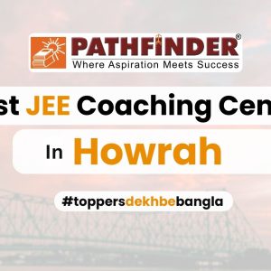 The Best JEE Coaching Centre in Howrah – Pathfinder Institute