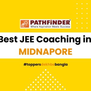 Best JEE Coaching in Midnapore – Pathfinder Institute